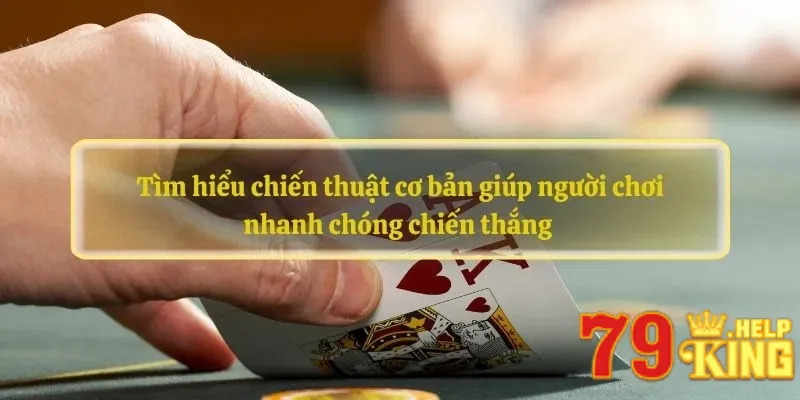 Tìm hiểu chiến thuật cơ bản giúp người chơi nhanh chóng chiến thắng 